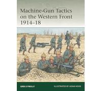 Machine-Gun Tactics on the Western Front 1914-18: 267