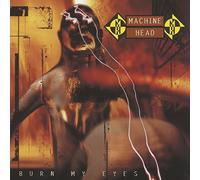 Machine Head - Burn My Eyes