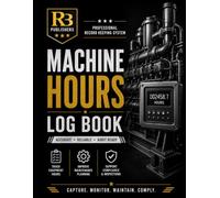 Machine Hours Log Book: Professional Register for Recording Equipment Operating Hours, Hour Meter Readings, Maintenance Planning, Operator Activities, ... Asset Tracking, and Operational Performance