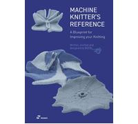 Machine Knitter`s Reference - A Blueprint for Improving your Knitting - Hartog