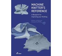 Machine knitter's reference. A blueprint for improving your knitting