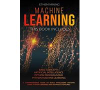 Machine learning: 4 books in 1: basic concepts + artificial intelligence +...