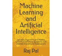 Machine Learning and Artificial Intelligence: Concepts, Algorithms and Models: 1000 Multiple Choice Questions with Detailed Answers and Explanations