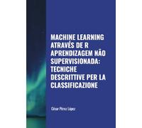 MACHINE LEARNING ATRAVÉS DE R APRENDIZAGEM NÃO SUPERVISIONADA: TECNICHE DESCRITTIVE PER LA CLASSIFICAZIONE