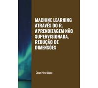 MACHINE LEARNING ATRAVÉS DO R. APRENDIZAGEM NÃO SUPERVISIONADA. REDUÇÃO DE DIMENSÕES