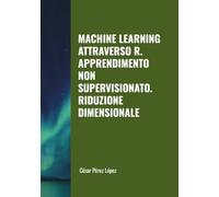 MACHINE LEARNING ATTRAVERSO R. APPRENDIMENTO NON SUPERVISIONATO. RIDUZIONE DIMENSIONALE