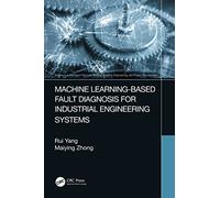 Machine Learning-Based Fault Diagnosis for Industrial Engineering Systems