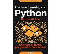 Machine learning con Python. Costruire algoritmi per generare conoscenza