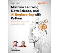 Machine Learning, Data Science, and AI Engineering with Python: Build real world ML pipelines, deploy LLM in production, and scale AI applications with Python