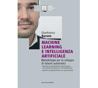 Machine Learning e Intelligenza Artificiale. Metodologie per lo sviluppo d...