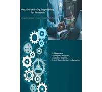 Machine Learning Engineering for Research: A Comprehensive Guide for Academicians and Scientific Researchers
