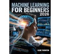 Machine Learning For Beginners: Unlock AI, Predictive Models & Data Science Secrets Fast-Build Real-World Applications Without Frustration