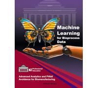 Machine Learning for Bioprocess Data: Advanced Analytics and Pitfall Avoidance for Biomanufacturing