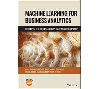 Machine Learning for Business Analytics: Concepts, Techniques and Applications With JMP Pro