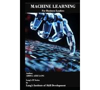 Machine Learning for Business Leaders: Turning Data into Strategy, Profitability, and Competitive Advantage for Business Leaders
