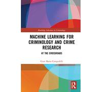 Machine Learning for Criminology and Crime Research: At the Crossroads