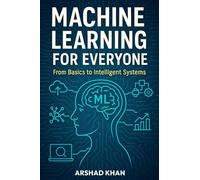 Machine Learning for Everyone: From Basics to Intelligent Systems