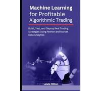 Machine Learning for Profitable Algorithmic Trading: Build, Test, and Deploy Real Trading Strategies Using Python and Market Data Analytics