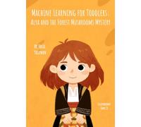 Machine Learning for Toddlers: Alya and the Forest Mushrooms Mystery
