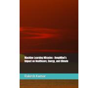 Machine Learning Miracles : DeepMind’s Impact on Healthcare, Energy, and Climate