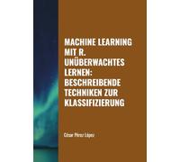 MACHINE LEARNING MIT R. UNÜBERWACHTES LERNEN: BESCHREIBENDE TECHNIKEN ZUR KLASSIFIZIERUNG