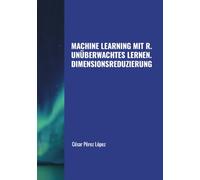 MACHINE LEARNING MIT R. UNÜBERWACHTES LERNEN. DIMENSIONSREDUZIERUNG