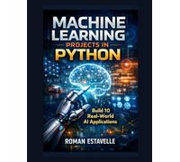 Machine Learning Projects in Python: Build 10 Real-World AI Applications