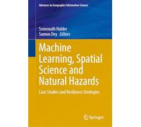 Machine Learning, Spatial Science and Natural Hazards: Case Studies and Resilience Strategies