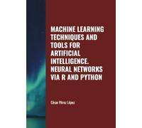 MACHINE LEARNING TECHNIQUES AND TOOLS FOR ARTIFICIAL INTELLIGENCE. NEURAL NETWORKS VIA R AND PYTHON