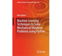 Machine Learning Techniques to Solve Mechanical Vibration Problems Using Python: 655