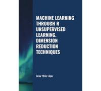 MACHINE LEARNING THROUGH R UNSUPERVISED LEARNING. DIMENSION REDUCTION TECHNIQUES