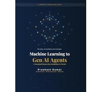 Machine Learning to Gen AI Agents: A Conceptual Journey from Foundations to Practice (B&W Edition)