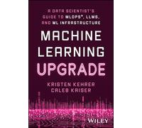 Machine Learning Upgrade: A Data Scientist's Guide to Mlops, Llms, and Ml Infrastructure
