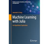 Machine Learning With Julia: An Algorithmic Exploration