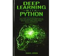 Machine Learning With Python: The Ultimate Guide for Absolute Beginners with Ste