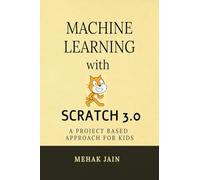 Machine Learning with Scratch 3.0: A project based approach for kids