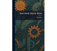 Machine Made Man