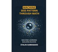 Machine Sees Pattern Through Math: Machine Learning Building Blocks