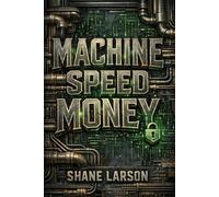 Machine-Speed Money: Autonomous AI, the Financial System's Hidden Fault Lines, and How to Stay Solvent When the Plumbing Fails