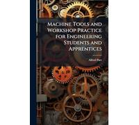Machine Tools and Workshop Practice for Engineering Students and Apprentices