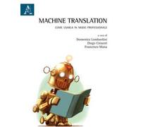 Machine translation. Come usarla in modo professionale. Ediz. bilingue