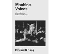 Machine Voices: A Sonic Study of Artificial Intelligence