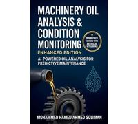 Machinery Oil Analysis & Condition Monitoring: Enhanced Edition: AI-Powered Oil Analysis for Predictive Maintenance