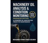 Machinery Oil Analysis & Condition Monitoring: Enhanced Edition: AI-Powered Oil Analysis for Predictive Maintenance