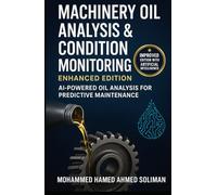 Machinery Oil Analysis & Condition Monitoring: Enhanced Edition: AI-Powered Oil Analysis for Predictive Maintenance
