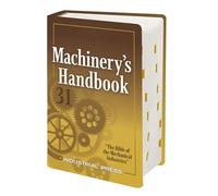 Machinery's Handbook: A Reference Book for the Manufacturing and Mechanical Engineer, Designer, Drafter, Metalworker, Toolmaker, Machinist, Hobbyist, Educator, and Student
