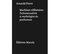 Machines célibataires: La fabrique du posthumain: 13