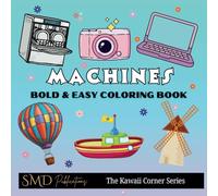 Machines Coloring Book: The Kawaii Corner Series for Adults and Kids Featuring Bold & Easy Designs for Relaxation and Mindfulness