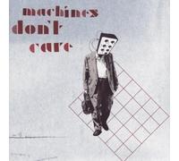 Machines Don'T Care - Machines Don'T Care