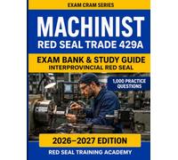 Machinist Red Seal Exam Cram 429A: 1,000 Practice Questions with Answers, Explanations, and 10 Full-Length Tests for the Interprovincial Certification Exam